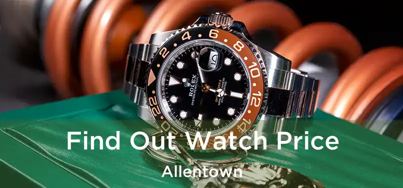 Find Out Watch Price Allentown