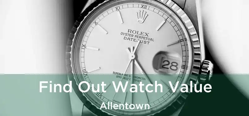 Find Out Watch Value Allentown