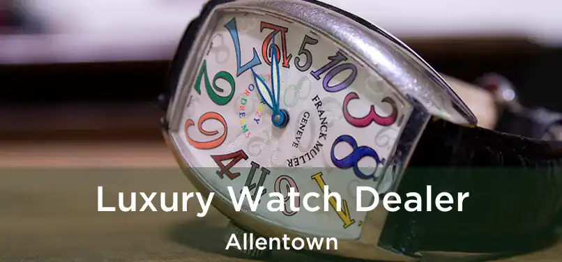 Luxury Watch Dealer Allentown