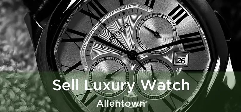 Sell Luxury Watch Allentown