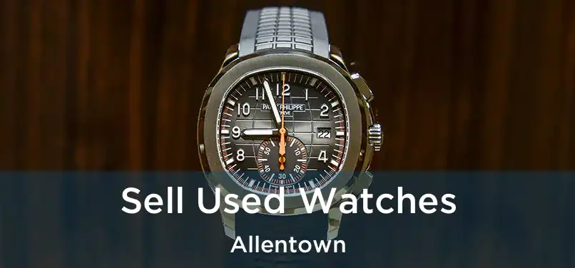 Sell Used Watches Allentown