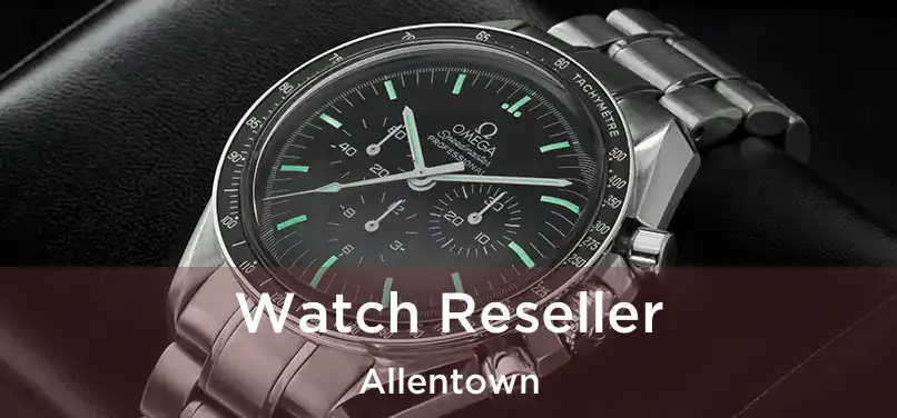 Watch Reseller Allentown