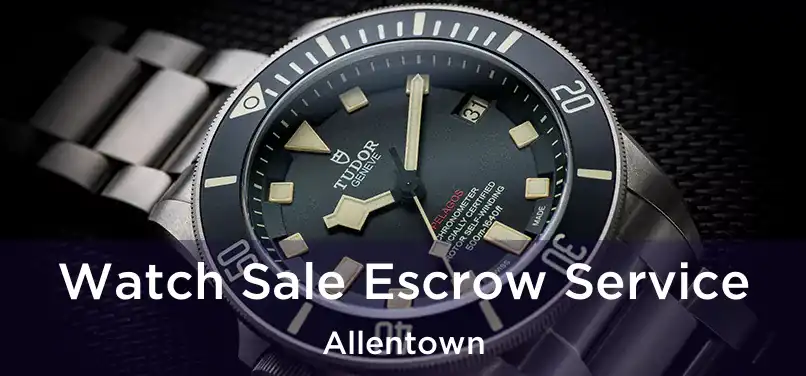 Watch Sale Escrow Service Allentown