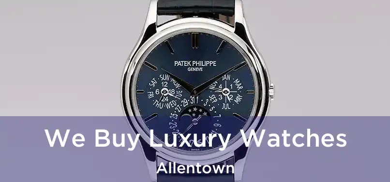 We Buy Luxury Watches Allentown